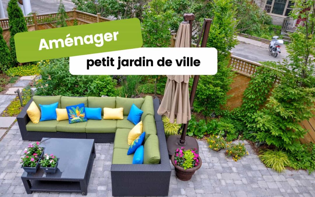 Aménager un petit jardin de ville : conseils et astuces