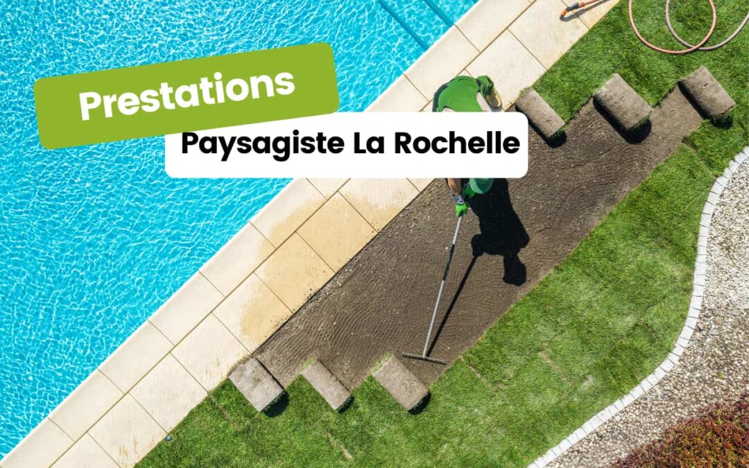Les prestations d&rsquo;un paysagiste à la Rochelle : que peut-il faire pour vous ?