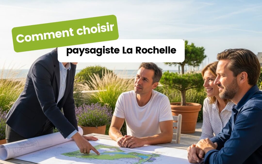 Comment choisir le meilleur paysagiste à La Rochelle pour votre projet ?